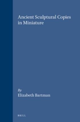 Bartman | Ancient Sculptural Copies in Miniature | Buch | 978-90-04-09532-8 | sack.de