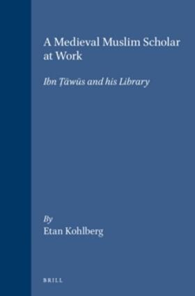 Kohlberg | A Medieval Muslim Scholar at Work: Ibn &#7788;&#257;w&#363;s and His Library | Buch | 978-90-04-09549-6 | sack.de