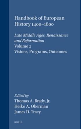 Brady / Oberman / Tracy | Handbook of European History 1400-1600: Late Middle Ages, Renaissance and Reformation: Volume II: Visions, Programs, Outcomes | Buch | 978-90-04-09761-2 | sack.de