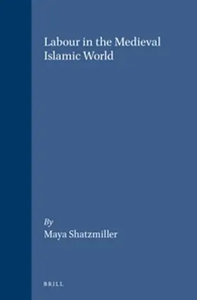 Shatzmiller |  Labour in the Medieval Islamic World | Buch |  Sack Fachmedien