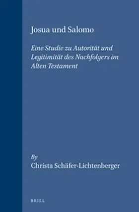Schäfer-Lichtenberger |  Josua Und Salomo: Eine Studie Zu Autorität Und Legitimität Des Nachfolgers Im Alten Testament | Buch |  Sack Fachmedien