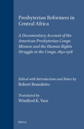 Benedetto / Vass | Presbyterian Reformers in Central Africa: A Documentary Account of the American Presbyterian Congo Mission and the Human Rights Struggle in the Congo, | Buch | 978-90-04-10239-2 | sack.de