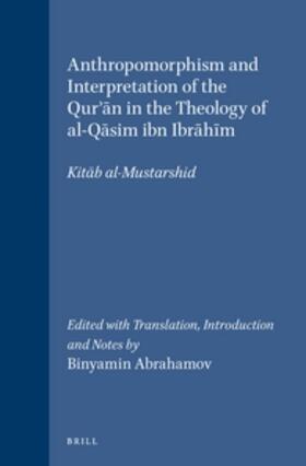 Abrahamov | Anthropomorphism and Interpretation of the Qur'&#257;n in the Theology of Al-Q&#257;sim Ibn Ibr&#257;h&#299;m: Kit&#257;b Al-Mustarshid. Edited with T | Buch | 978-90-04-10408-2 | sack.de