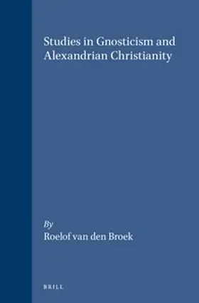 van den Broek |  Studies in Gnosticism and Alexandrian Christianity | Buch |  Sack Fachmedien