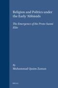 Zaman |  Religion and Politics Under the Early 'Abb&#257;sids: The Emergence of the Proto-Sunn&#299; Elite | Buch |  Sack Fachmedien