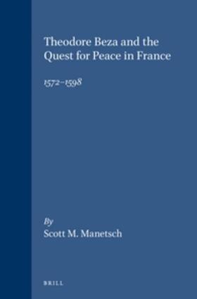 Manetsch | Theodore Beza and the Quest for Peace in France, 1572-1598 | Buch | 978-90-04-11101-1 | sack.de