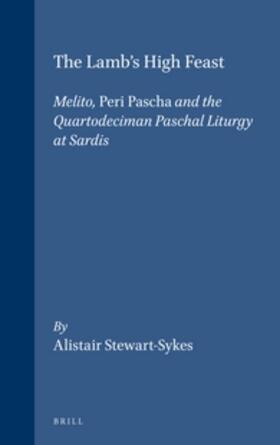 Stewart-Sykes |  The Lamb's High Feast: Melito, Peri Pascha and the Quartodeciman Paschal Liturgy at Sardis | Buch |  Sack Fachmedien