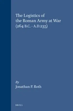 Roth |  The Logistics of the Roman Army at War (264 B.C. - A.D.235) | Buch |  Sack Fachmedien