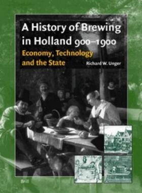 Unger | A History of Brewing in Holland, 900-1900: Economy, Technology and the State | Buch | 978-90-04-12037-2 | sack.de