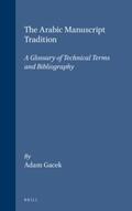 Gacek |  The Arabic Manuscript Tradition: A Glossary of Technical Terms and Bibliography | Buch |  Sack Fachmedien