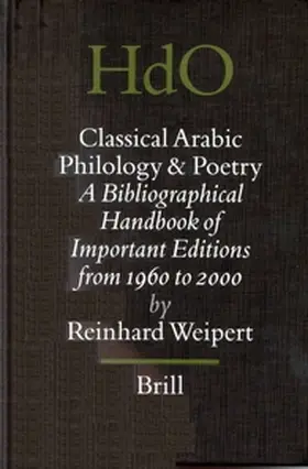 Weipert |  Classical Arabic Philology and Poetry: A Bibliographical Handbook of Important Editions from 1960 to 2000 | Buch |  Sack Fachmedien