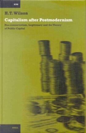 Wilson |  Capitalism After Postmodernism: Neo-Conservatism, Legitimacy and the Theory of Public Capital | Buch |  Sack Fachmedien