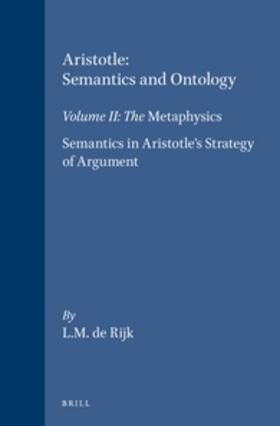 Rijk |  Aristotle: Semantics and Ontology: Volume II: The Metaphysics. Semantics in Aristotle's Strategy of Argument | Buch |  Sack Fachmedien
