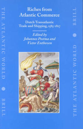 Postma / Enthoven | Riches from Atlantic Commerce: Dutch Transatlantic Trade and Shipping, 1585-1817 | Buch | 978-90-04-12562-9 | sack.de