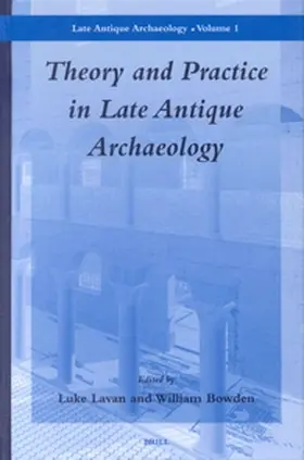 Lavan / Bowden | Theory and Practice in Late Antique Archaeology | Buch | 978-90-04-12567-4 | sack.de
