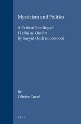 Carré | Mysticism and Politics: A Critical Reading of F&#299; Z&#803;il&#257;l Al- Qur'&#257;n by Sayyid Qut&#803;b (1906-1966) | Buch | 978-90-04-12590-2 | sack.de