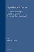 Carré |  Mysticism and Politics: A Critical Reading of F&#299; Z&#803;il&#257;l Al- Qur'&#257;n by Sayyid Qut&#803;b (1906-1966) | Buch |  Sack Fachmedien