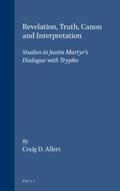 Allert |  Revelation, Truth, Canon and Interpretation: Studies in Justin Martyr's Dialogue with Trypho | Buch |  Sack Fachmedien