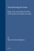 VanLandingham |  Transforming the State: King, Court and Political Culture in the Realms of Aragon (1213-1387) | Buch |  Sack Fachmedien