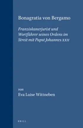 Wittneben |  Bonagratia von Bergamo: Franziskanerjurist und Wortführer seines Ordens im Streit mit Papst Johannes XXII | Buch |  Sack Fachmedien