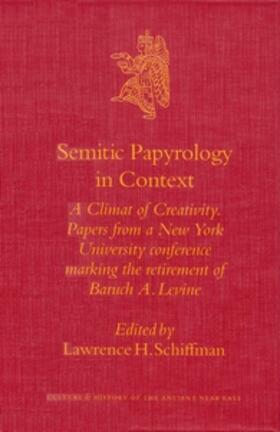 Schiffman |  Semitic Papyrology in Context: A Climate of Creativity. Papers from a New York University Conference Marking the Retirement of Baruch A. Levine | Buch |  Sack Fachmedien