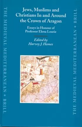 Hames | Jews, Muslims and Christians in and Around the Crown of Aragon: Essays in Honour of Professor Elena Lourie | Buch | 978-90-04-12951-1 | sack.de