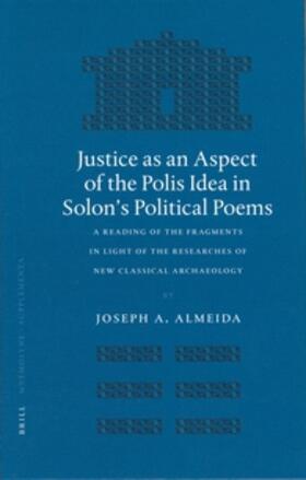 Almeida |  Justice as an Aspect of the Polis Idea in Solon's Political Poems: A Reading of the Fragments in Light of the Researches of New Classical Archaeology | Buch |  Sack Fachmedien