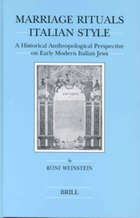 Weinstein | Marriage Rituals Italian Style: A Historical Anthropological Perspective on Early Modern Italian Jews | Buch | 978-90-04-13304-4 | sack.de