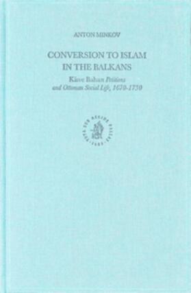 Minkov | Conversion to Islam in the Balkans: Kisve Bahas&#305; Petitions and Ottoman Social Life, 1670-1730 | Buch | 978-90-04-13576-5 | sack.de