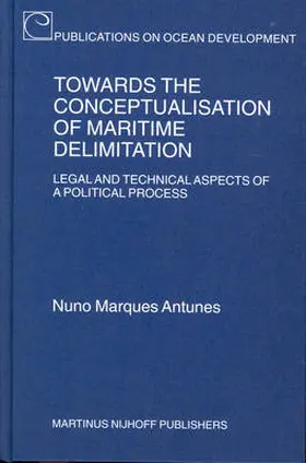 Antunes |  Towards the Conceptualisation of Maritime Delimitation: Legal and Technical Aspects of Political Process | Buch |  Sack Fachmedien