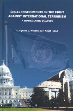 Fijnaut / Wouters / Naert |  Legal Instruments in the Fight Against International Terrorism: A Transatlantic Dialogue | Buch |  Sack Fachmedien