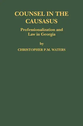Waters |  Counsel in the Caucasus: Professionalization and Law in Georgia | Buch |  Sack Fachmedien