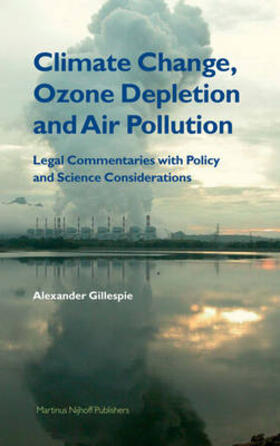 Gillespie | Climate Change, Ozone Depletion and Air Pollution: Legal Commentaries Within the Context of Science and Policy | Buch | 978-90-04-14520-7 | sack.de
