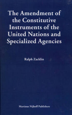Zacklin | The Amendment of the Constitutive Instruments of the United Nations and Specialized Agencies | Buch | 978-90-04-14800-0 | sack.de