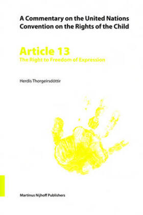 Thorgeirsdóttir |  A Commentary on the United Nations Convention on the Rights of the Child, Article 13: The Right to Freedom of Expression | Buch |  Sack Fachmedien