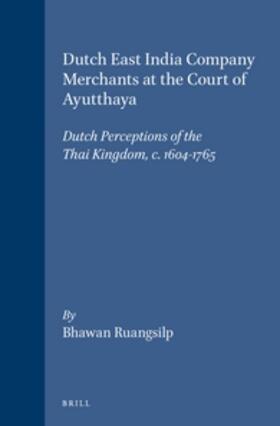 Ruangsilp | Dutch East India Company Merchants at the Court of Ayutthaya: Dutch Perceptions of the Thai Kingdom, C.1604-1765 | Buch | 978-90-04-15600-5 | sack.de