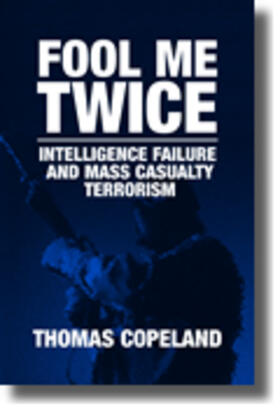 Copeland |  Fool Me Twice: Intelligence Failure and Mass Casualty Terrorism | Buch |  Sack Fachmedien