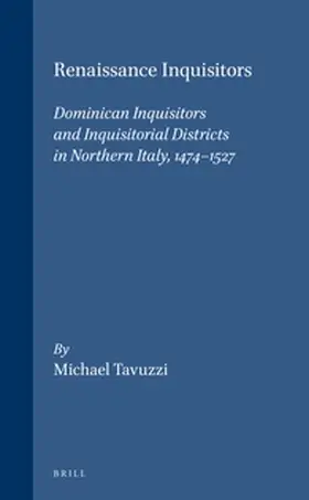 Tavuzzi |  Renaissance Inquisitors: Dominican Inquisitors and Inquisitorial Districts in Northern Italy, 1474-1527 | Buch |  Sack Fachmedien