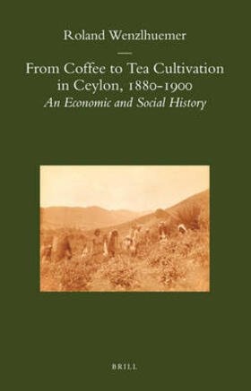 Wenzlhuemer | From Coffee to Tea Cultivation in Ceylon, 1880-1900 | Buch | 978-90-04-16361-4 | sack.de