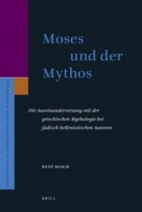 Bloch |  Moses Und Der Mythos: Die Auseinandersetzung Mit Der Griechischen Mythologie Bei Jüdisch-Hellenistischen Autoren | Buch |  Sack Fachmedien