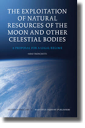 Tronchetti | The Exploitation of Natural Resources of the Moon and Other Celestial Bodies: A Proposal for a Legal Regime | Buch | 978-90-04-17535-8 | sack.de