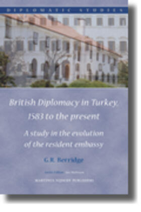 Berridge | British Diplomacy in Turkey, 1583 to the Present: A Study in the Evolution of the Resident Embassy | Buch | 978-90-04-17639-3 | sack.de