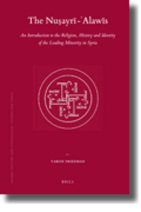Friedman | The Nu&#7779;ayr&#299; - 'Alaw&#299;s: An Introduction to the Religion, History and Identity of the Leading Minority in Syria | Buch | 978-90-04-17892-2 | sack.de