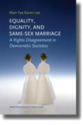 Lee |  Equality, Dignity, and Same-Sex Marriage: A Rights Disagreement in Democratic Societies | Buch |  Sack Fachmedien