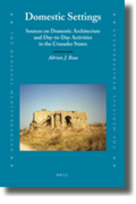 Boas |  Domestic Settings: Sources on Domestic Architecture and Day-To-Day Activities in the Crusader States | Buch |  Sack Fachmedien