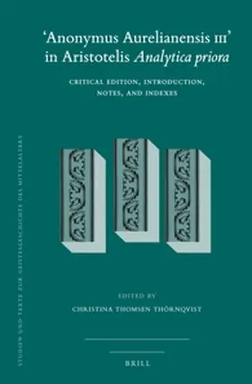 Thomsen Thörnqvist |  'Anonymus Aurelianensis III' in Aristotelis Analytica Priora | Buch |  Sack Fachmedien