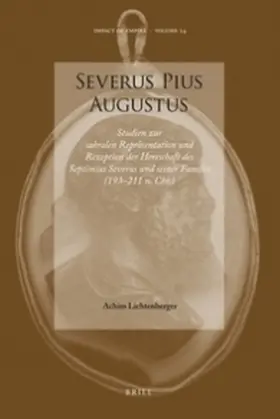 Lichtenberger |  Severus Pius Augustus: Studien Zur Sakralen Repräsentation Und Rezeption Der Herrschaft Des Septimius Severus Und Seiner Familie (193-211 N. | Buch |  Sack Fachmedien
