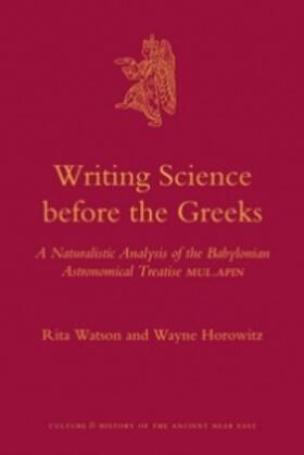 Watson / Horowitz | Writing Science Before the Greeks: A Naturalistic Analysis of the Babylonian Astronomical Treatise Mul.Apin | Buch | 978-90-04-20230-6 | sack.de