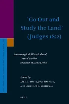 Maeir / Magness / Schiffman |  'Go Out and Study the Land' (Judges 18:2): Archaeological, Historical and Textual Studies in Honor of Hanan Eshel | Buch |  Sack Fachmedien