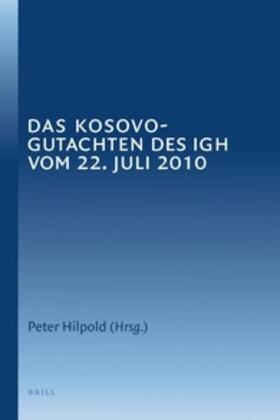 Hilpold | Das Kosovo-Gutachten Des Igh Vom 22. Juli 2010 | Buch | 978-90-04-20482-9 | sack.de